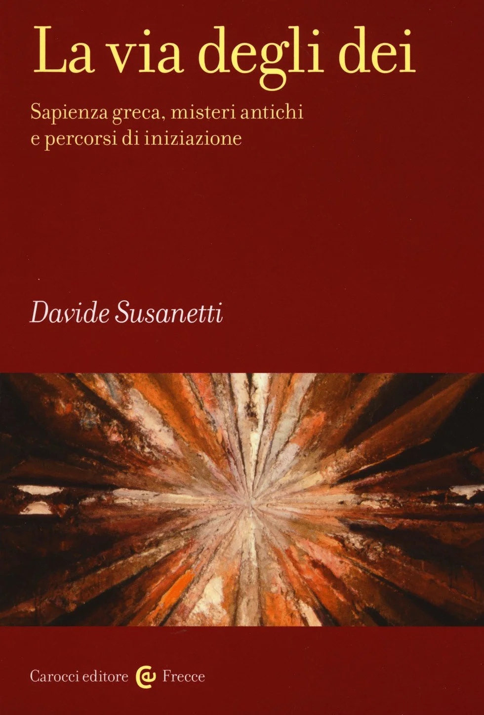 La via degli dei. Sapienza greca, misteri antichi e percorsi di iniziazione