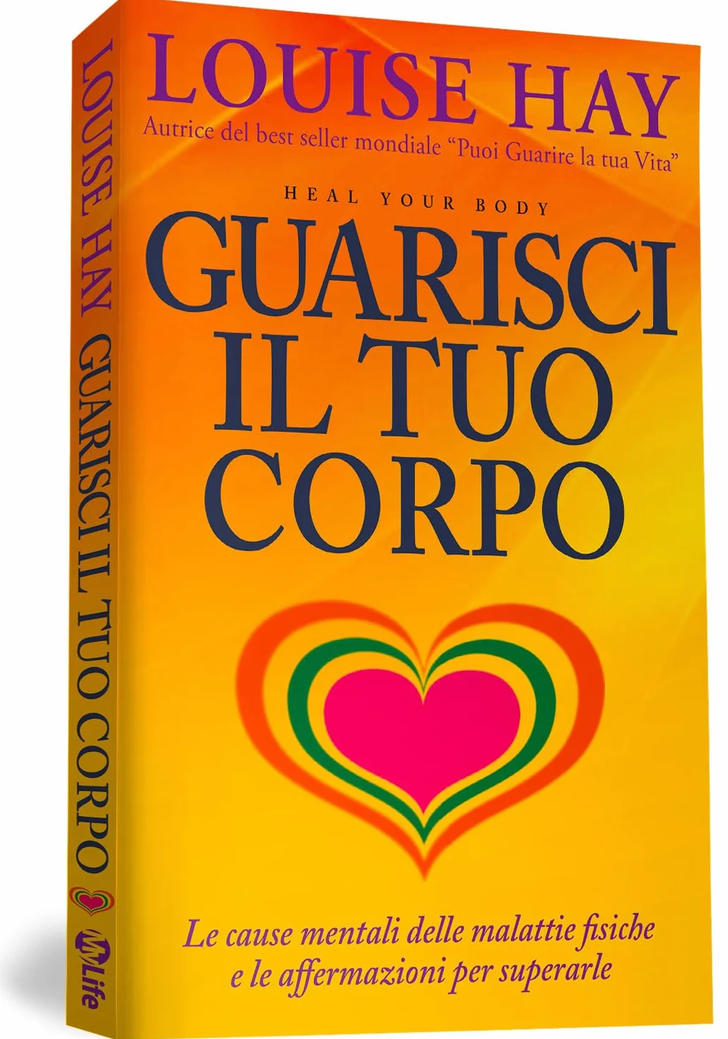 Guarisci il tuo corpo. Le cause mentali delle malattie fisiche e le affermazioni per superarle