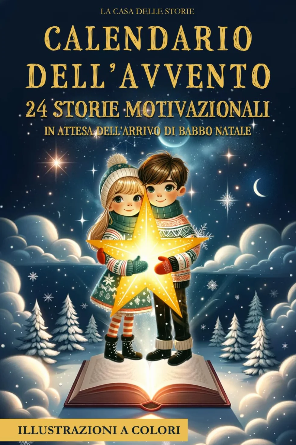 Calendario dell'Avvento: 24 Storie Ispiratrici, Educative e Motivazionali con Illustrazioni a Colori, in attesa dell’Arrivo di Babbo Natale. Vivi con i tuoi Bambini la Magia del Natale. Idea regalo